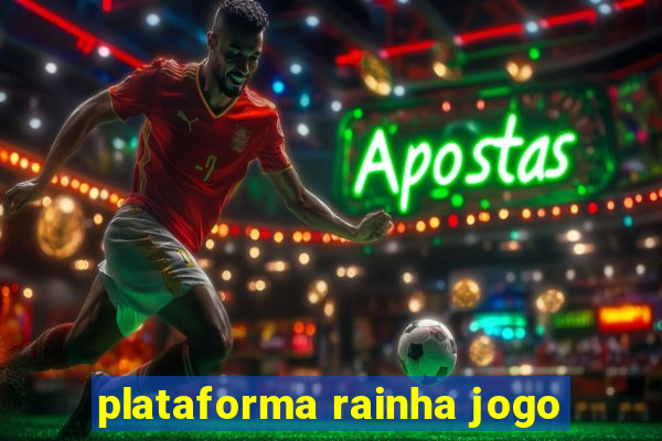 plataforma rainha jogo